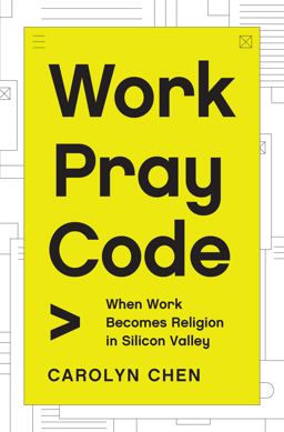 Work Pray Code When Work Becomes Religion in Silicon Valley  9780691219080 Front Cover