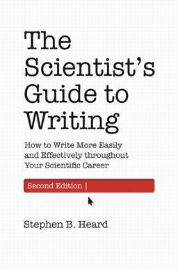 Scientist's Guide to Writing, 2nd Edition How to Write More Easily and Effectively Throughout Your Scientific Career 2nd 9780691219189 Front Cover