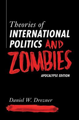 Theories of International Politics and Zombies Apocalypse Edition  9780691223513 Front Cover