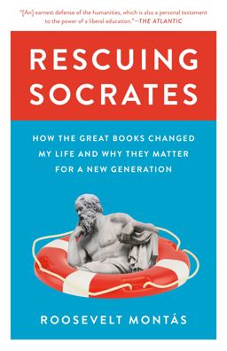 Rescuing Socrates How the Great Books Changed My Life and Why They Matter for a New Generation  9780691224398 Front Cover