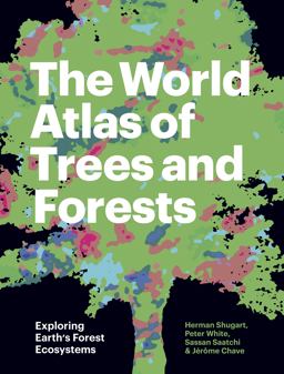 World Atlas of Trees and Forests Exploring Earth's Forest Ecosystems  9780691226743 Front Cover