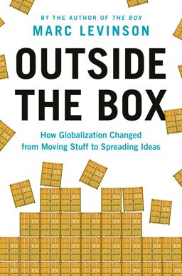 Outside the Box: How Globalization Changed from Moving Stuff to Spreading Ideas  9780691227092 Front Cover