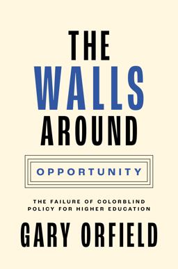Walls Around Opportunity The Failure of Colorblind Policy for Higher Education  9780691227412 Front Cover