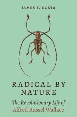 Radical by Nature The Revolutionary Life of Alfred Russel Wallace  9780691233796 Front Cover