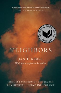 Neighbors: The Destruction of the Jewish Community in Jedwabne, Poland  9780691234304 Front Cover