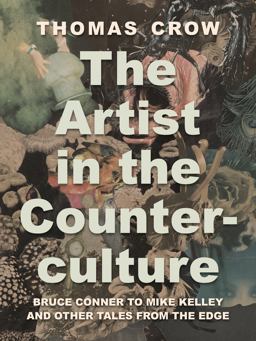 Artist in the Counterculture Bruce Conner to Mike Kelley and Other Tales from the Edge  9780691236162 Front Cover