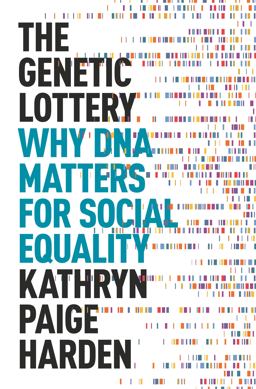 Genetic Lottery Why DNA Matters for Social Equality  9780691242101 Front Cover