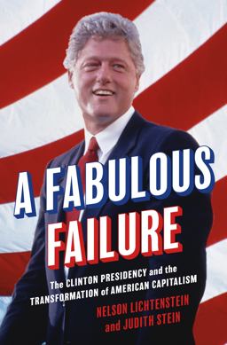 Fabulous Failure The Clinton Presidency and the Transformation of American Capitalism  9780691245508 Front Cover