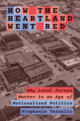How the Heartland Went Red Why Local Forces Matter in an Age of Nationalized Politics  9780691249704 Front Cover