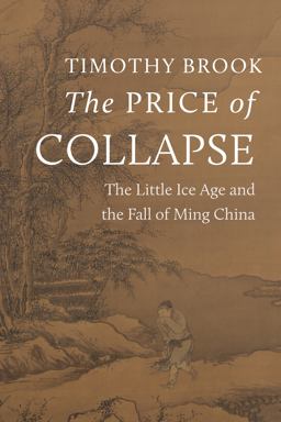Price of Collapse The Little Ice Age and the Fall of Ming China  9780691250403 Front Cover