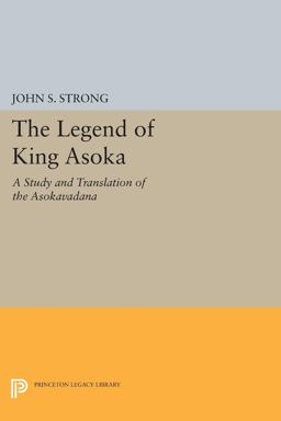 The Legend of King Asoka: A Study and Translation of the Asokavadana  9780691605074 Front Cover