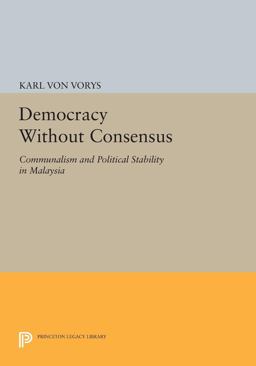 Democracy Without Consensus Communalism and Political Stability in Malaysia  9780691617640 Front Cover