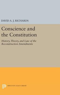 Conscience and the Constitution History, Theory, and Law of the Reconstruction Amendments  9780691630199 Front Cover