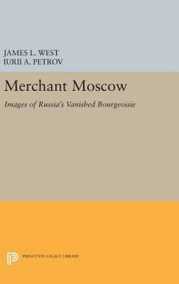 Merchant Moscow Images of Russia's Vanished Bourgeoisie  9780691633053 Front Cover