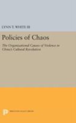 Policies of Chaos The Organizational Causes of Violence in China's Cultural Revolution  9780691637488 Front Cover