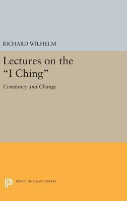 Lectures on the "I Ching": Constancy and Change 1st 2016 9780691638171 Front Cover