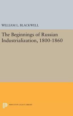 Beginnings of Russian Industrialization, 1800-1860  9780691649306 Front Cover