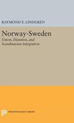 Norway-Sweden Union, Disunion, and Scandinavian Integration  9780691652641 Front Cover