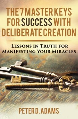The 7 Master Keys for Deliberate Creation