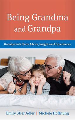 Being Grandma and Grandpa Grandparents Share Advice, Insights and Experiences  9780692132234 Front Cover