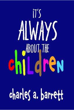 It's Always about the Children  9780692174579 Front Cover