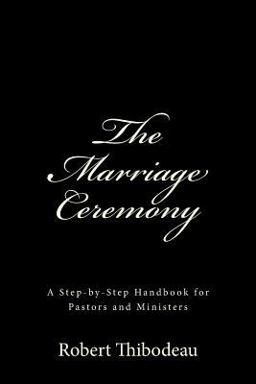 Marriage Ceremony Step-By-Step Handbook for Pastors and Ministers  9780692207444 Front Cover
