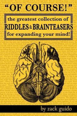 Of Course! The Greatest Collection of Riddles and Brain Teasers for Expanding Your Mind  9780692268520 Front Cover