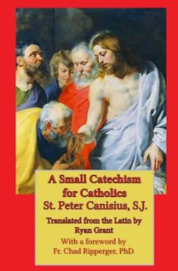 A Small Catechism for Catholics A Small Catechism for Catholics