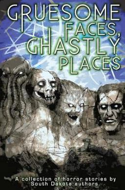 Gruesome Faces, Ghastly Places Gruesome Faces, Ghastly Places