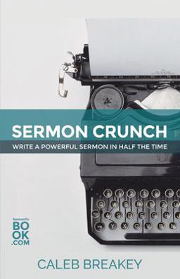 Sermon Crunch Write a Powerful Sermon in Half the Time  9780692326916 Front Cover