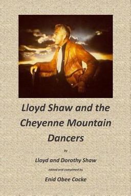 Lloyd Shaw and the Cheyenne Mountain Dancers Lloyd Shaw and the Cheyenne Mountain Dancers
