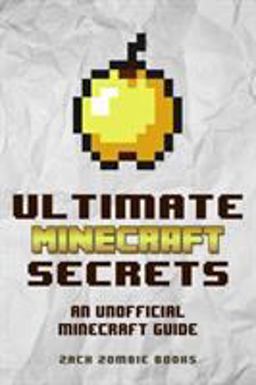 Ultimate Minecraft Secrets Minecraft Tips, Tricks and Hints You May Not Know  9780692366905 Front Cover
