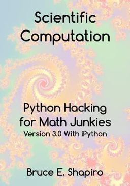 Scientific Computation Python Hacking for Math Junkies  9780692366936 Front Cover