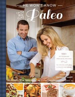 He Won't Know It's Paleo 100+ Autoimmune Protocol Recipes to Create with Love and Share with Pride  9780692379943 Front Cover