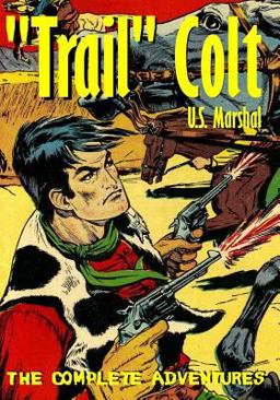 Trail Colt U. S. Marshal: the Complete Adventures