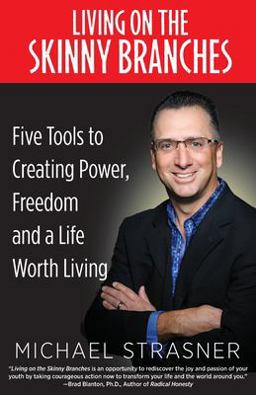 Living on the Skinny Branches Five Tools to Creating Power, Freedom and a Life Worth Living  9780692480885 Front Cover
