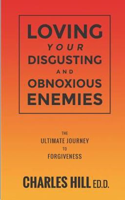 Loving Your Obnoxious and Disgusting Enemies