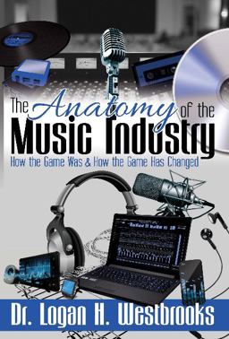 Anatomy of the Music Industry How the Game Was and How the Game Has Changed  9780692502228 Front Cover