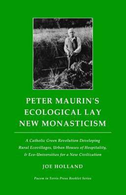 Peter Maurin's Ecological Lay New Monasticism