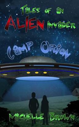 Tales of an Alien Invader: Camp Orion Tales of an Alien Invader: Camp Orion