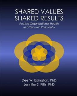 Shared Values-Shared Results Positive Organizational Health As a Win-Win Philosoph  9780692561539 Front Cover