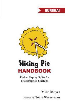 Slicing Pie Handbook Perfectly Fair Equity Splits for Bootstrapped Startups  9780692584620 Front Cover