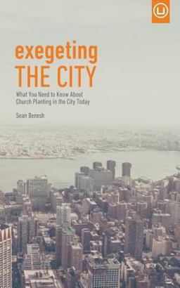 Exegeting the City What You Need to Know about Church Planting in the City Today  9780692589793 Front Cover