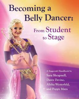 Becoming a Belly Dancer: from Student to Stage Becoming a Belly Dancer: from Student to Stage