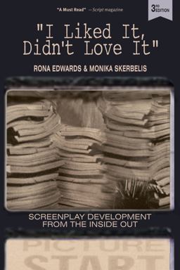 I Liked It, Didn't Love It Screenplay Development from the Inside Out 3rd Edition 3rd 9780692596685 Front Cover