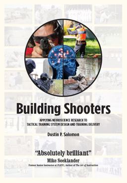 Building Shooters Applying Neuroscience Research to Tactical Training System Design and Training Delivery  9780692621783 Front Cover