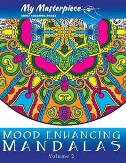 My Masterpiece Adult Coloring Books - Mood Enhancing Mandalas Volume 2  9780692624852 Front Cover
