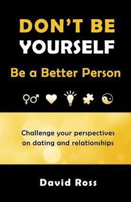Don't Be Yourself Be a Better Person