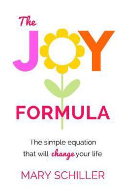 Joy Formula The Simple Equation That Will Change Your Life  9780692651490 Front Cover