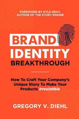 Brand Identity Breakthrough How to Craft Your Company's Unique Story to Make Your Products Irresistible  9780692651872 Front Cover